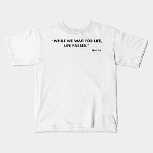 While we wait for life, life passes Kids T-Shirt